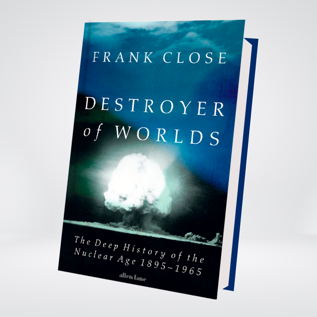 Destroyer of Worlds | Frank Close