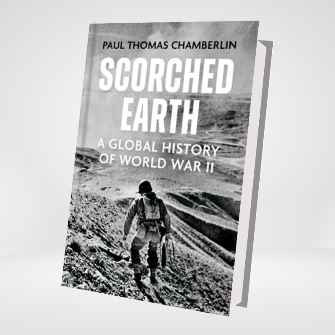 Scorched Earth: A Global History of World War II | Paul Thomas Chamberlin