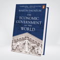 The Economic Government of the World, 1933-2025 | Martin Daunton