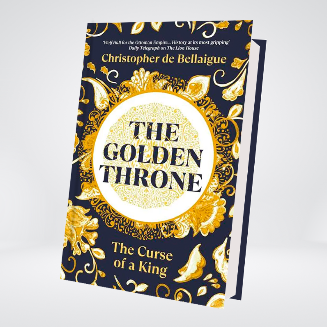 The Golden Throne: The Curse of a King | Christopher de Bellaigue