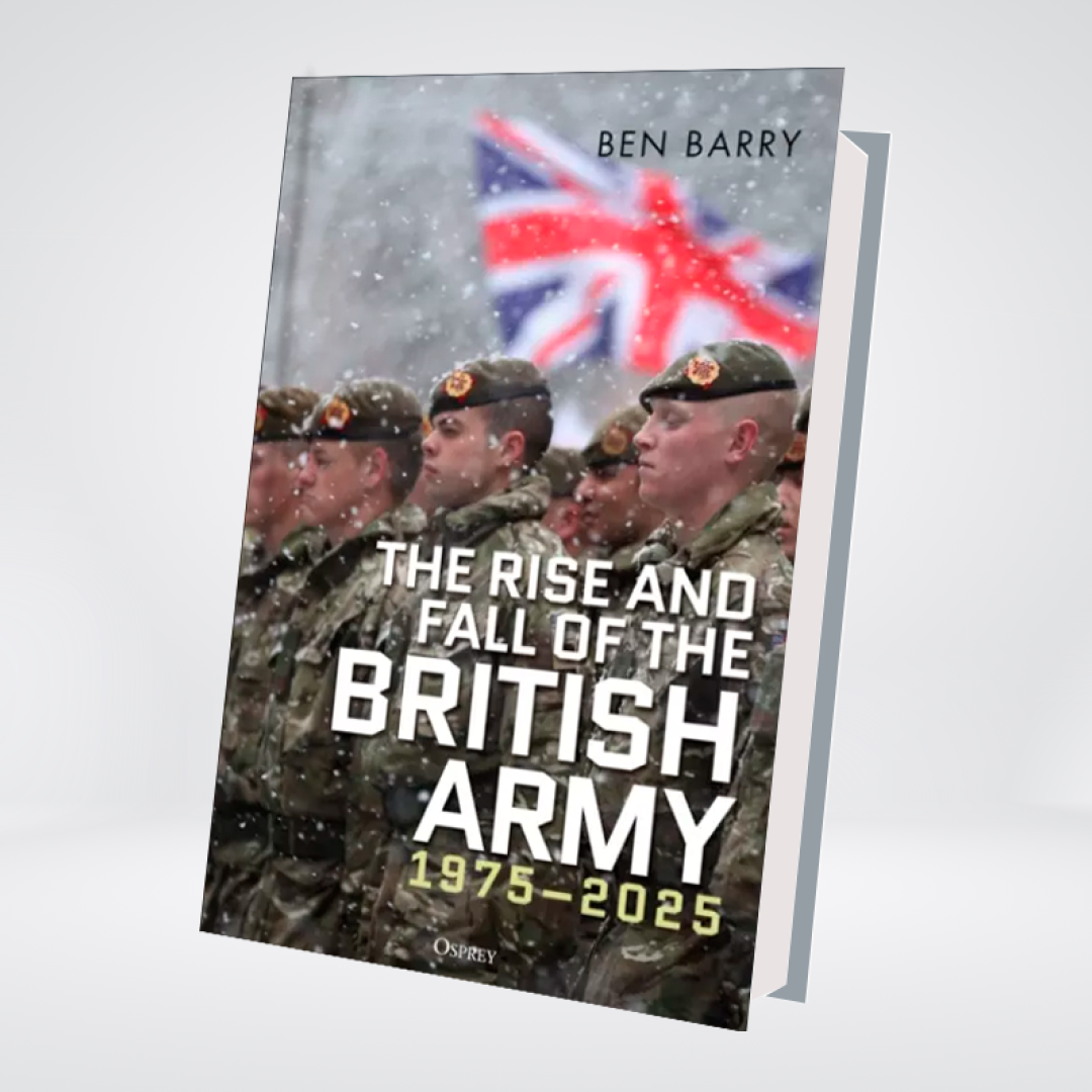 The Rise and Fall of the British Army, 1975-2025 | Ben Barry