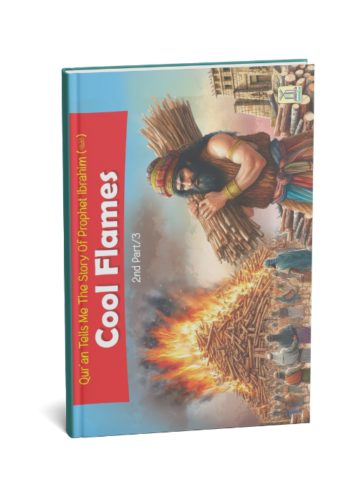 Quran tells me The Story of Prophet Ibrahim A.S. - 2/3 Cool Flames